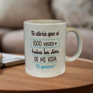 Taza "Te diría que si 1000 veces"