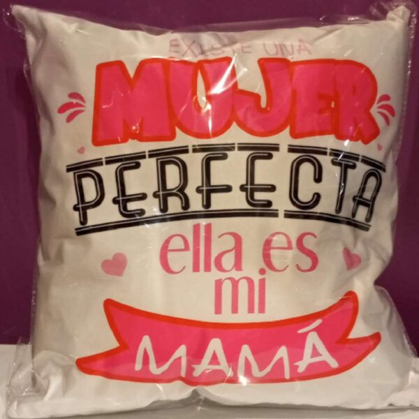 Cojín Existe una mujer perfecta ella es mi Mamá