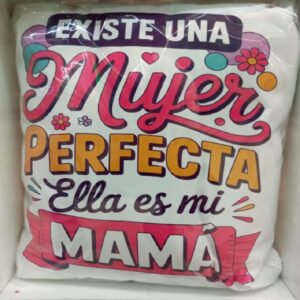 Cojín Existe una mujer perfecta ella es mi mamá (1)